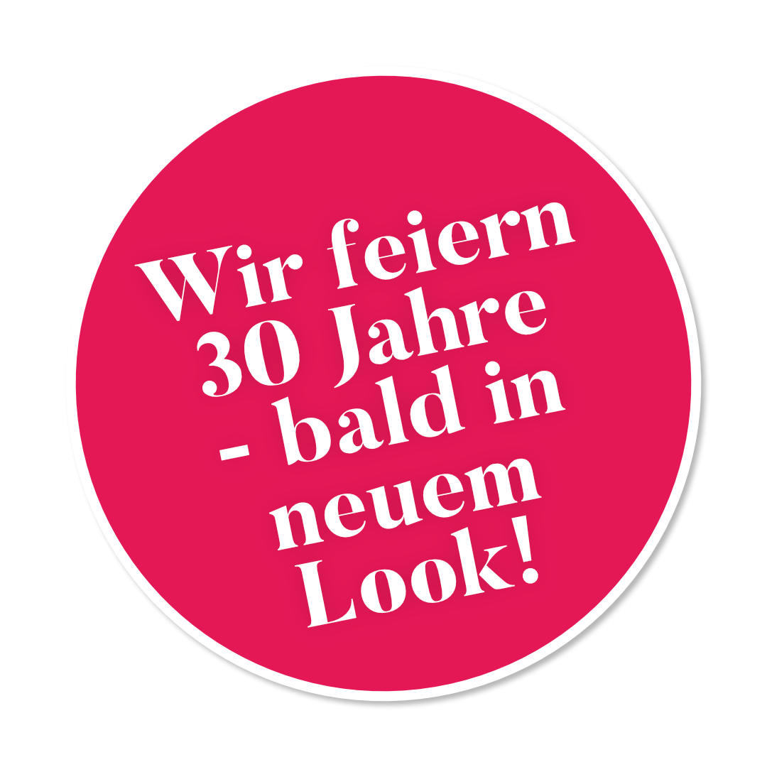 Wir feiern 30 Jahre - bald in neuem Look!
